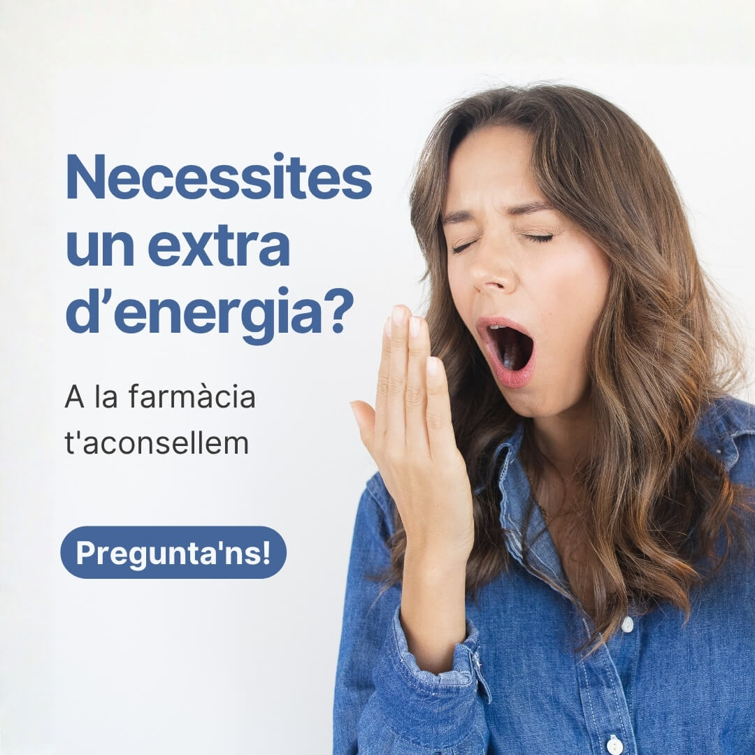 Necessites un extra d’energia? A la farmàcia t'aconsellem. Pregunta'ns!